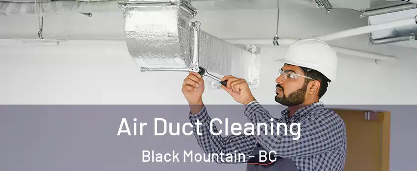  Air Duct Cleaning Black Mountain - BC