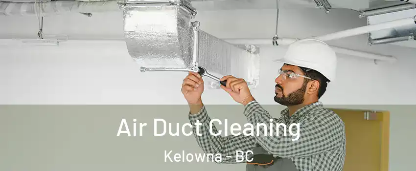  Air Duct Cleaning Kelowna - BC