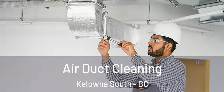  Air Duct Cleaning Kelowna South - BC