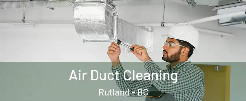  Air Duct Cleaning Rutland - BC