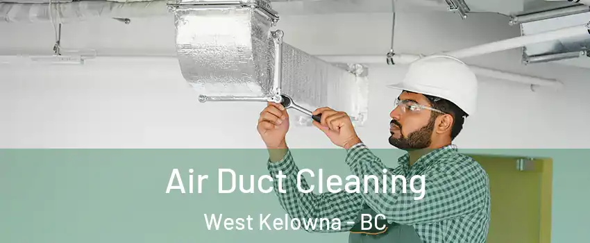  Air Duct Cleaning West Kelowna - BC