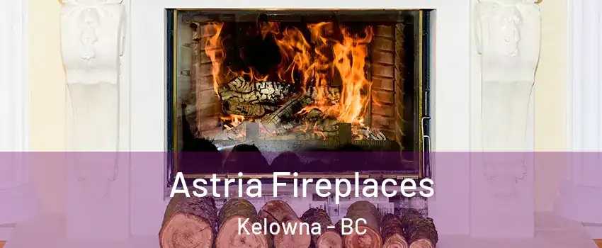 Astria Fireplaces Kelowna - BC