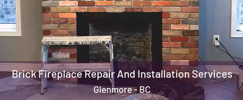  Brick Fireplace Repair And Installation Services Glenmore - BC