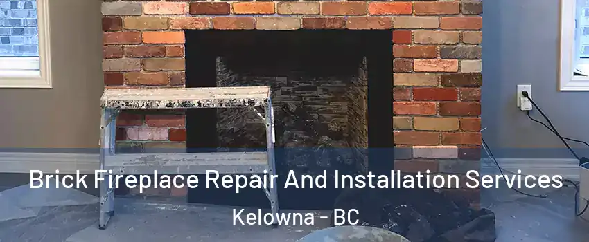  Brick Fireplace Repair And Installation Services Kelowna - BC