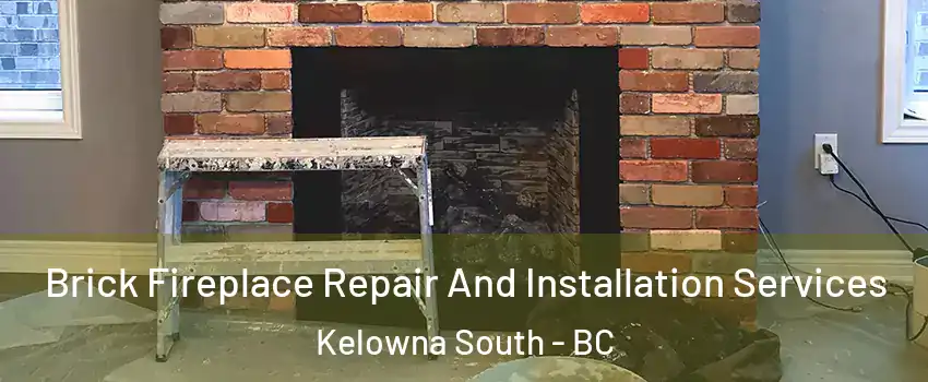  Brick Fireplace Repair And Installation Services Kelowna South - BC