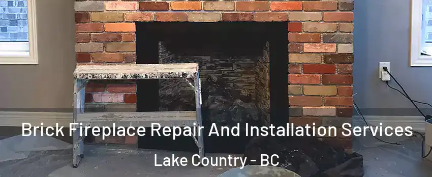  Brick Fireplace Repair And Installation Services Lake Country - BC
