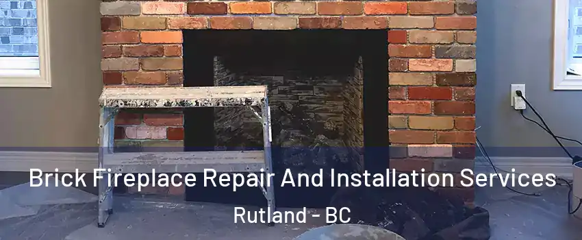  Brick Fireplace Repair And Installation Services Rutland - BC