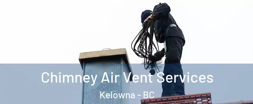  Chimney Air Vent Services Kelowna - BC