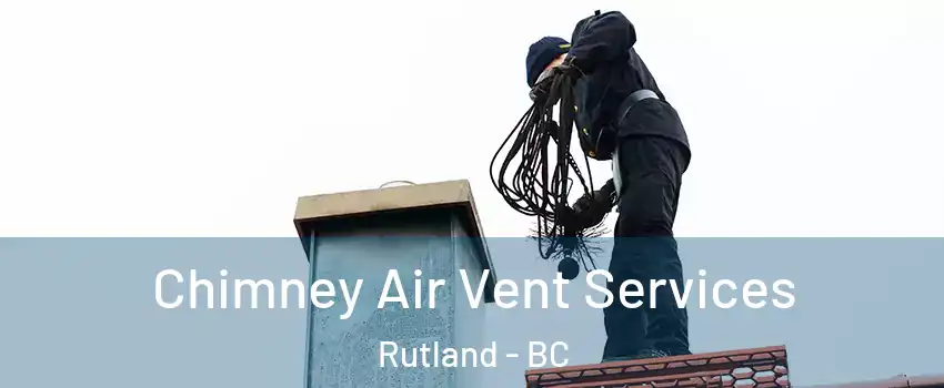  Chimney Air Vent Services Rutland - BC