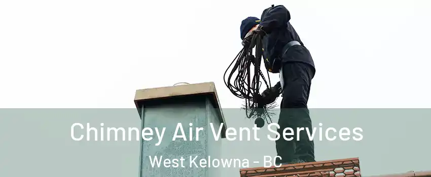 Chimney Air Vent Services West Kelowna - BC