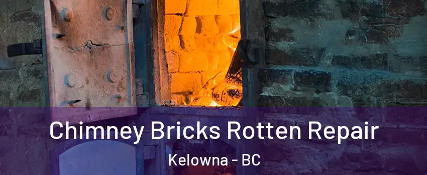  Chimney Bricks Rotten Repair Kelowna - BC