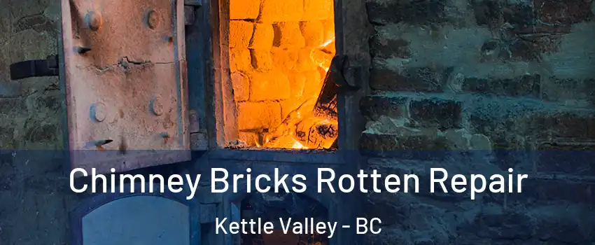  Chimney Bricks Rotten Repair Kettle Valley - BC