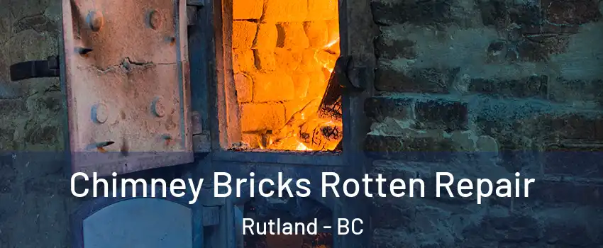  Chimney Bricks Rotten Repair Rutland - BC