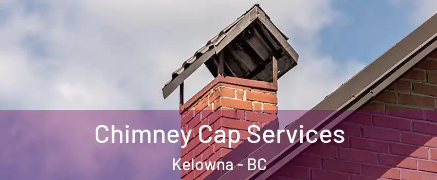 Chimney Cap Services Kelowna - BC