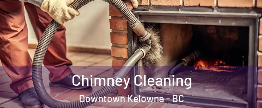  Chimney Cleaning Downtown Kelowna - BC