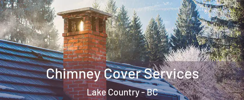  Chimney Cover Services Lake Country - BC