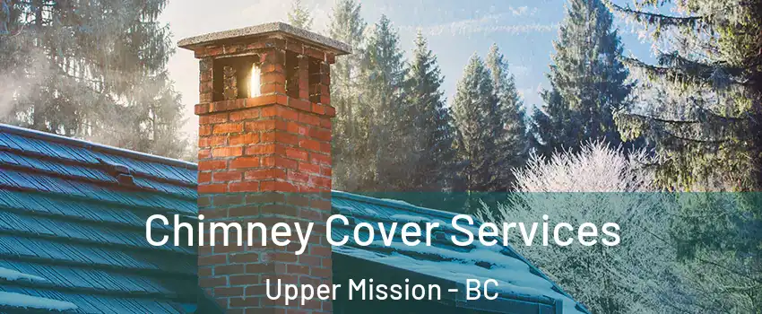  Chimney Cover Services Upper Mission - BC