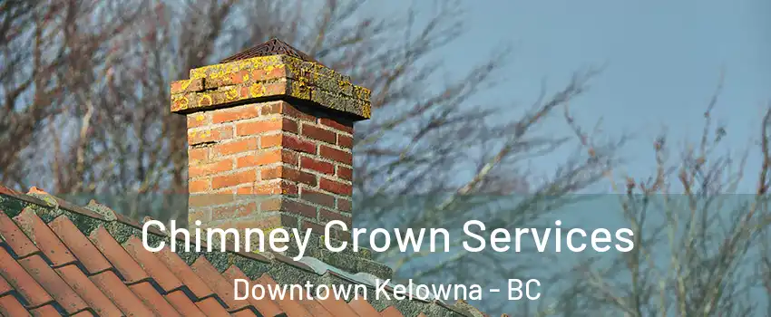  Chimney Crown Services Downtown Kelowna - BC
