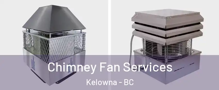  Chimney Fan Services Kelowna - BC