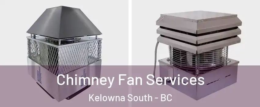  Chimney Fan Services Kelowna South - BC
