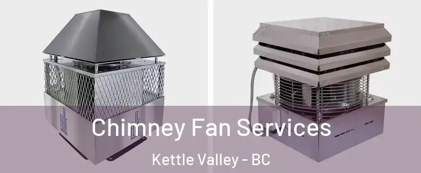  Chimney Fan Services Kettle Valley - BC
