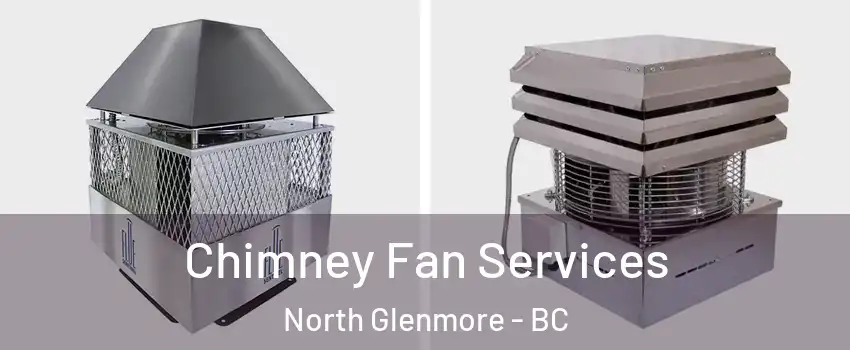  Chimney Fan Services North Glenmore - BC