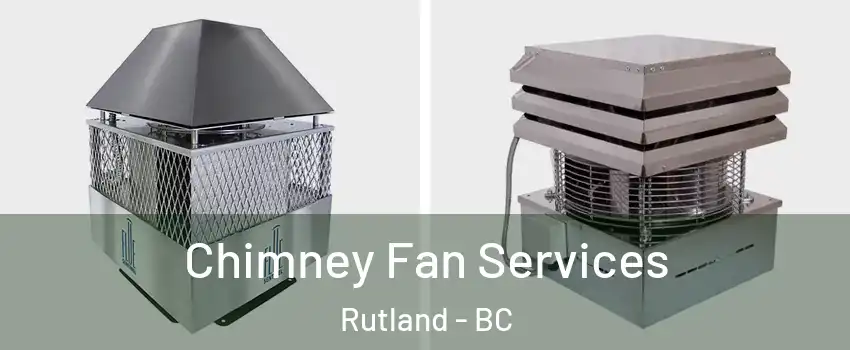  Chimney Fan Services Rutland - BC