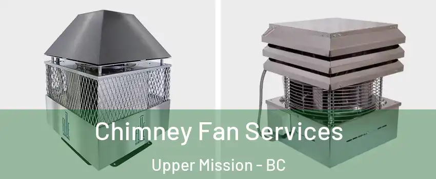  Chimney Fan Services Upper Mission - BC