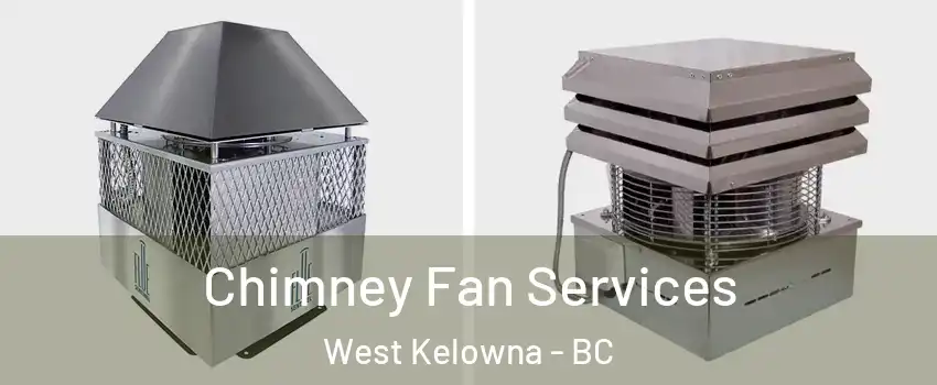  Chimney Fan Services West Kelowna - BC