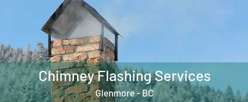 Chimney Flashing Services Glenmore - BC