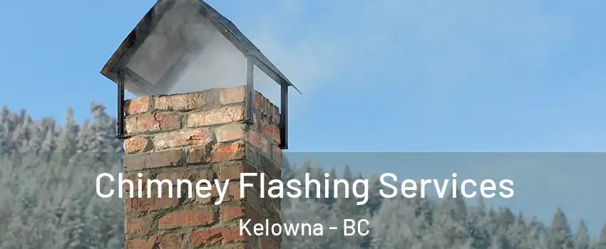 Chimney Flashing Services Kelowna - BC