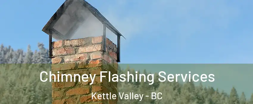 Chimney Flashing Services Kettle Valley - BC