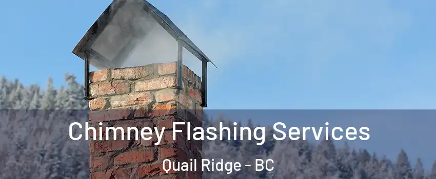 Chimney Flashing Services Quail Ridge - BC
