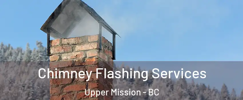 Chimney Flashing Services Upper Mission - BC