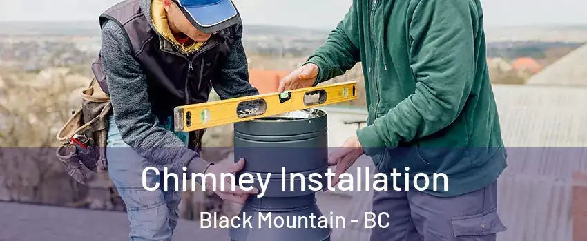  Chimney Installation Black Mountain - BC