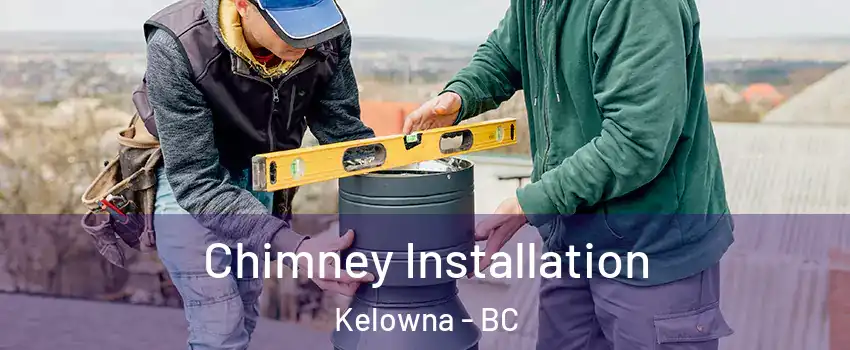  Chimney Installation Kelowna - BC