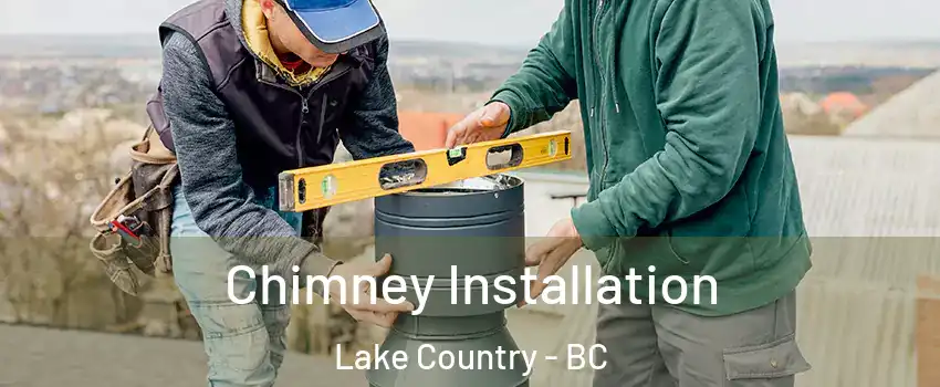  Chimney Installation Lake Country - BC