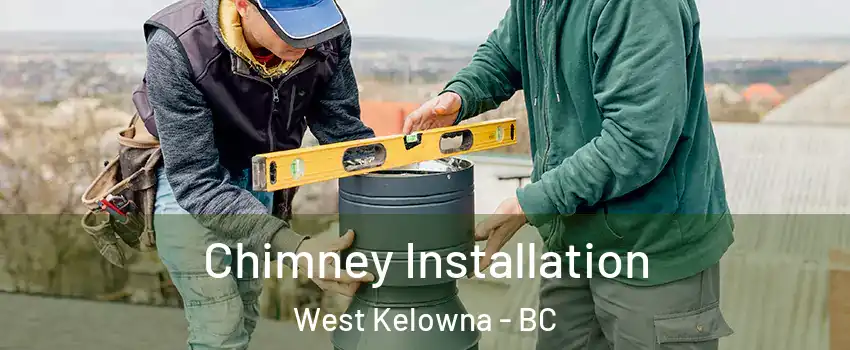  Chimney Installation West Kelowna - BC