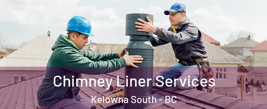  Chimney Liner Services Kelowna South - BC