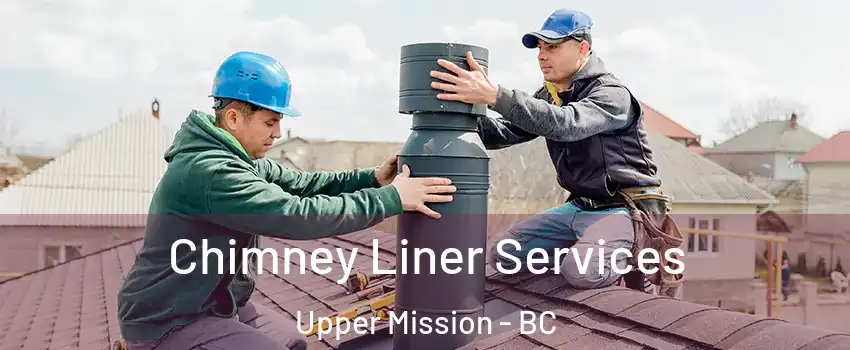  Chimney Liner Services Upper Mission - BC