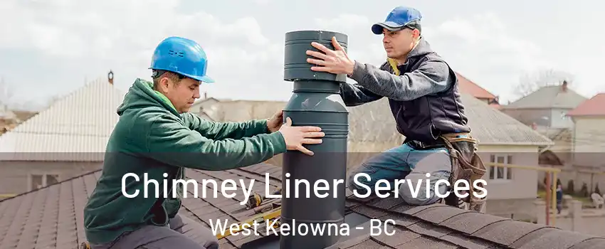  Chimney Liner Services West Kelowna - BC