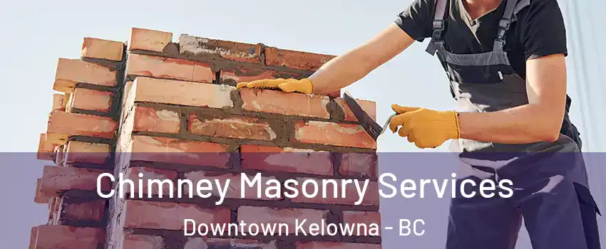  Chimney Masonry Services Downtown Kelowna - BC