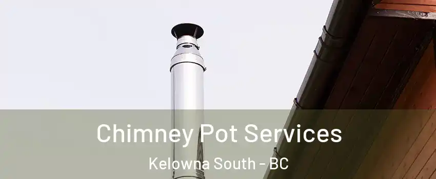  Chimney Pot Services Kelowna South - BC