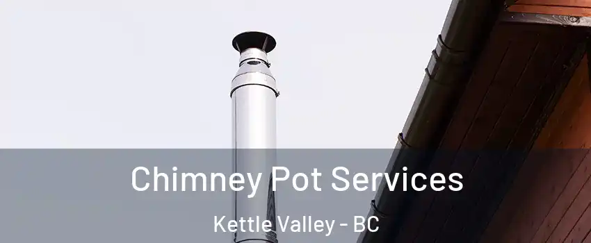  Chimney Pot Services Kettle Valley - BC