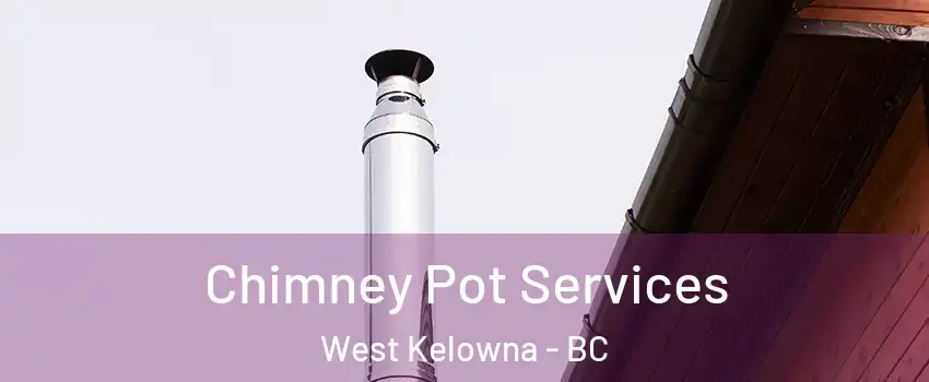  Chimney Pot Services West Kelowna - BC
