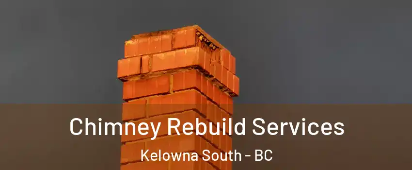  Chimney Rebuild Services Kelowna South - BC