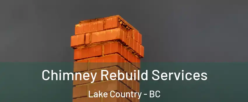  Chimney Rebuild Services Lake Country - BC