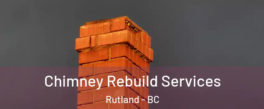  Chimney Rebuild Services Rutland - BC