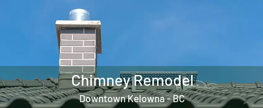  Chimney Remodel Downtown Kelowna - BC