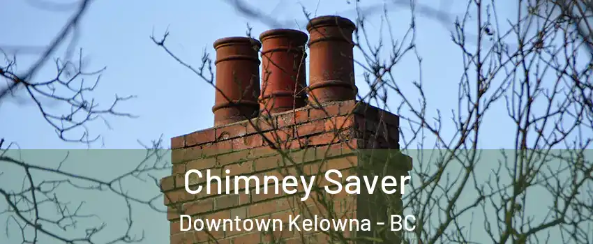 Chimney Saver Downtown Kelowna - BC